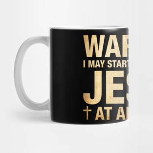 Warning I May Start Talking About Jesus Mug